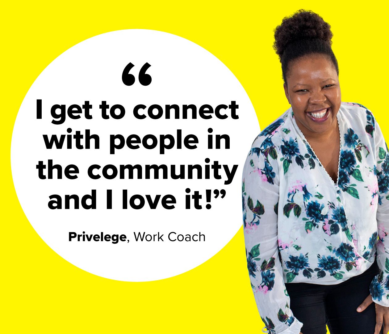 Photograph of Privelege, a work coach. A quote from her reads: 'I get to connect with people in the community and I love it!'